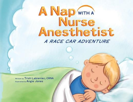 A Nap with a Nurse Anesthetist: A Race Car Adventure by Labieniec, Trish