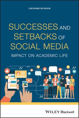 Successes and Setbacks of Social Media: Impact on Academic Life by Seymour, Cheyenne