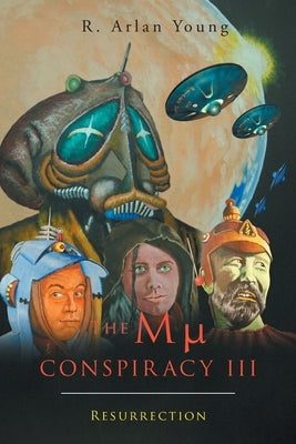 The Mu Conspiracy III: Resurrection by Young, R. Arlan