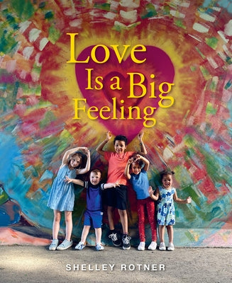 Love Is a Big Feeling by Rotner, Shelley