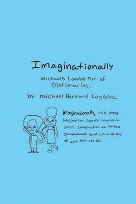 Imaginationally: Michael's Lovable Fun of Dictionaries by Loggins, Michael Bernard