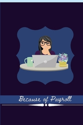 Because of Payroll: Journal For Payroll and Accountant Work by Jai Planner Ideas, Jasi Jai