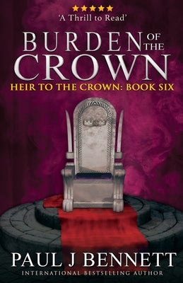 Burden of the Crown by Bennett, Paul J.