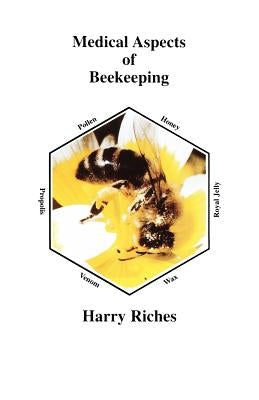 The Medical Aspects of Beekeeping by Riches, Harry R.