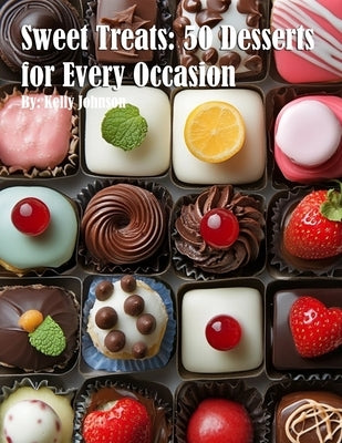 Sweet Treats: 50 Desserts for Every Occasion by Johnson, Kelly