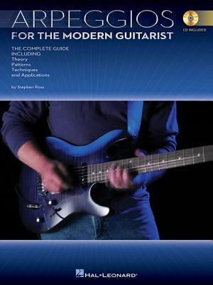 Arpeggios for the Modern Guitarist: The Complete Guide, Including Theory, Patterns, Techniques and Applications [With CD (Audio)] by Ross, Stephen