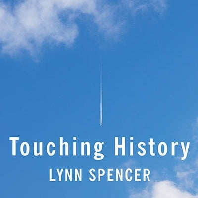 Touching History: The Untold Story of the Drama That Unfolded in the Skies Over America on 9/11 by Spencer, Lynn