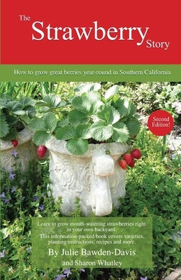 The Strawberry Story: How to grow great berries year-round in Southern California by Bawden-Davis, Julie