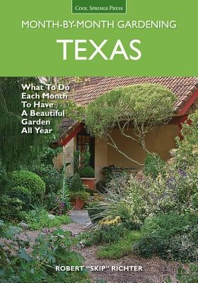 Texas Month-By-Month Gardening: What to Do Each Month to Have a Beautiful Garden All Year by Richter, Robert