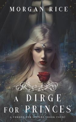 A Dirge for Princes (A Throne for Sisters-Book Four) by Rice, Morgan