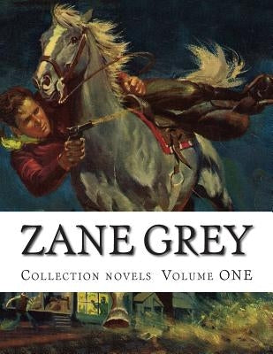 Zane Grey, Collection novels Volume ONE by Grey, Zane