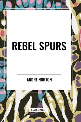 Rebel Spurs by Norton, Andre