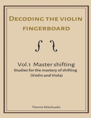 Decoding the violin fingerboard- Vol 1. Master Shifting by Nikoloudis, Themis