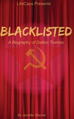 Blacklisted: A Biography of Dalton Trumbo by Lifecaps