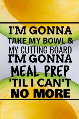 I'm Gonna Take My Bowl & My Cutting Board Im Gonna Meal Prep 'Til I Can't No More by Warriors, World