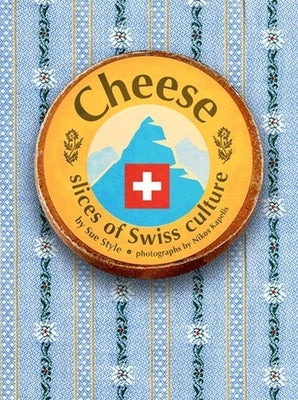 Cheese - Slices of Swiss Culture by Style, Sue