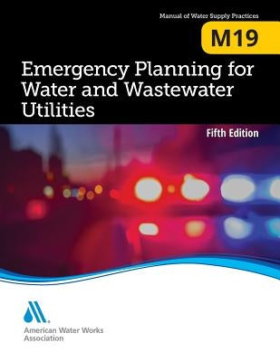 M19 Emergency Planning for Water Utilities, Fifth Edition by Awwa