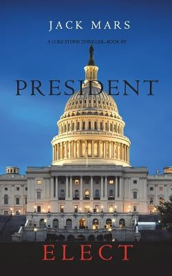 President Elect (A Luke Stone Thriller-Book 5) by Mars, Jack