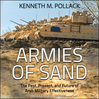 Armies of Sand: The Past, Present, and Future of Arab Military Effectiveness by Pollack, Kenneth M.