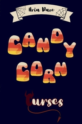 Candy Corn Curses by Daze, Aria N.