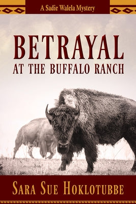 Betrayal at the Buffalo Ranch: Volume 4 by Hoklotubbe, Sara Sue