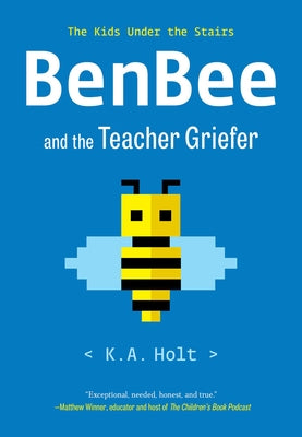 Benbee and the Teacher Griefer: The Kids Under the Stairs by Holt, K. a.