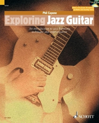 Exploring Jazz Guitar an Introduction to Jazz Harmony, Technique and Improvisation Book/Online Audio by Capone, Phil