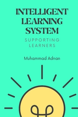 Intelligent Learning System - Supporting Learners by Adnan, Muhammad