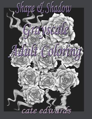 Shape & Shadow Grayscale Adult Coloring: Book 1 by Edwards, Cate