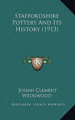 Staffordshire Pottery And Its History (1913) by Wedgwood, Josiah Clement