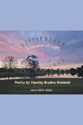 A Shadow Of Light, A Memory Of Hope by Reinhold, Timothy Bradley