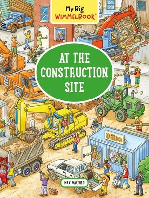 My Big Wimmelbook?at the Construction Site: A Look-And-Find Book (Kids Tell the Story) by Walther, Max