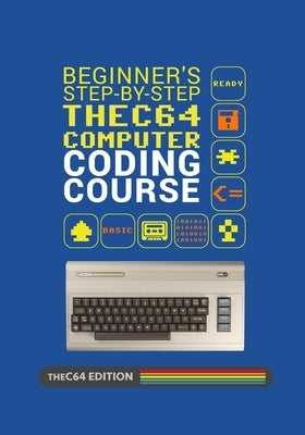 Beginner's Step-by-step THEC64 Coding Course by Stals, Richard