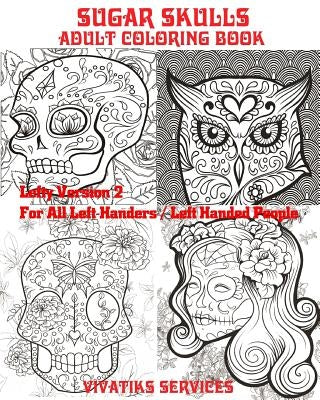 Sugar Skulls - Lefty Version 2 For All Left-Handers / Left-Handed People: Adult Coloring Book by Services, Vivatiks