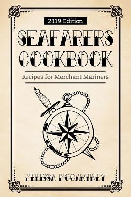 Seafarers Cookbook: Recipes for Merchant Mariners - 2019 Edition by McCartney, Melissa