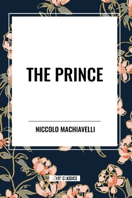 The Prince by Machiavelli, Niccolo