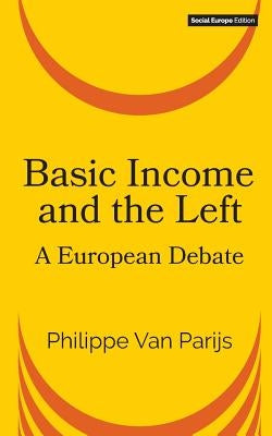 Basic Income and the Left: A European Debate by Van Parijs, Philippe