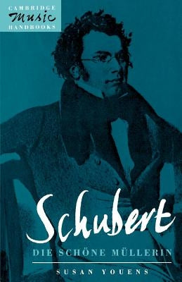 Schubert, Die Schone Mullerin by Youens, Susan