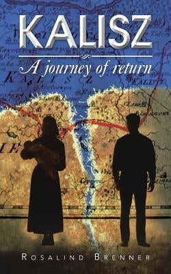 Kalisz: A Journey of Return by Brenner, Rosalind