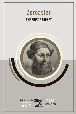 Zoroaster: The First Prophet by In60learning