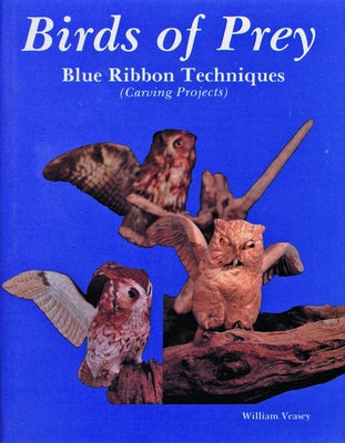 Birds of Prey, Blue Ribbon Techniques by Veasey, William