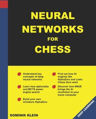 Neural Networks For Chess: The magic of deep and reinforcementlearning revealed by Klein, Dominik