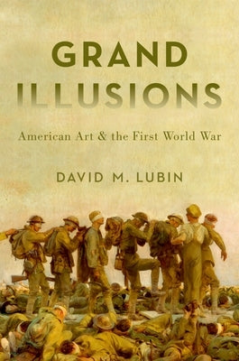 Grand Illusions: American Art and the First World War by Lubin, David M.