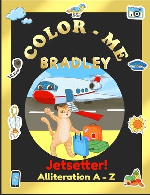 Color-Me Bradley Jetsetter!: Alliteration A-Z by Rosella, Kara