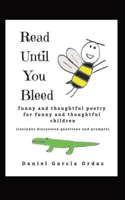 Read Until You Bleed: Funny and Thoughtful Poetry For Funny And Thoughtful Children by García Ordaz, Daniel