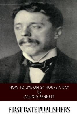 How to Live on 24 Hours a Day by Bennett, Arnold