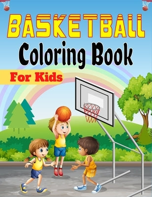 Basketball Coloring Book For Kids: Beautiful Basketball coloring book with fun & creativity for Boys, Girls & Old Kids (Lovely Gifts For children's) by Publications, Mnktn