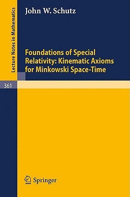 Foundations of Special Relativity: Kinematic Axioms for Minkowski Space-Time by Schutz, J. W.