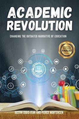 Academic Revolution: Changing the Outdated Narrative of Education by Louise-Jean, Justin