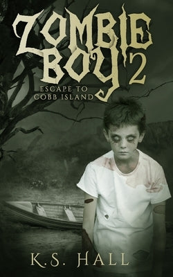 Zombie Boy 2: Escape to Cobb Island by Hall, K. S.